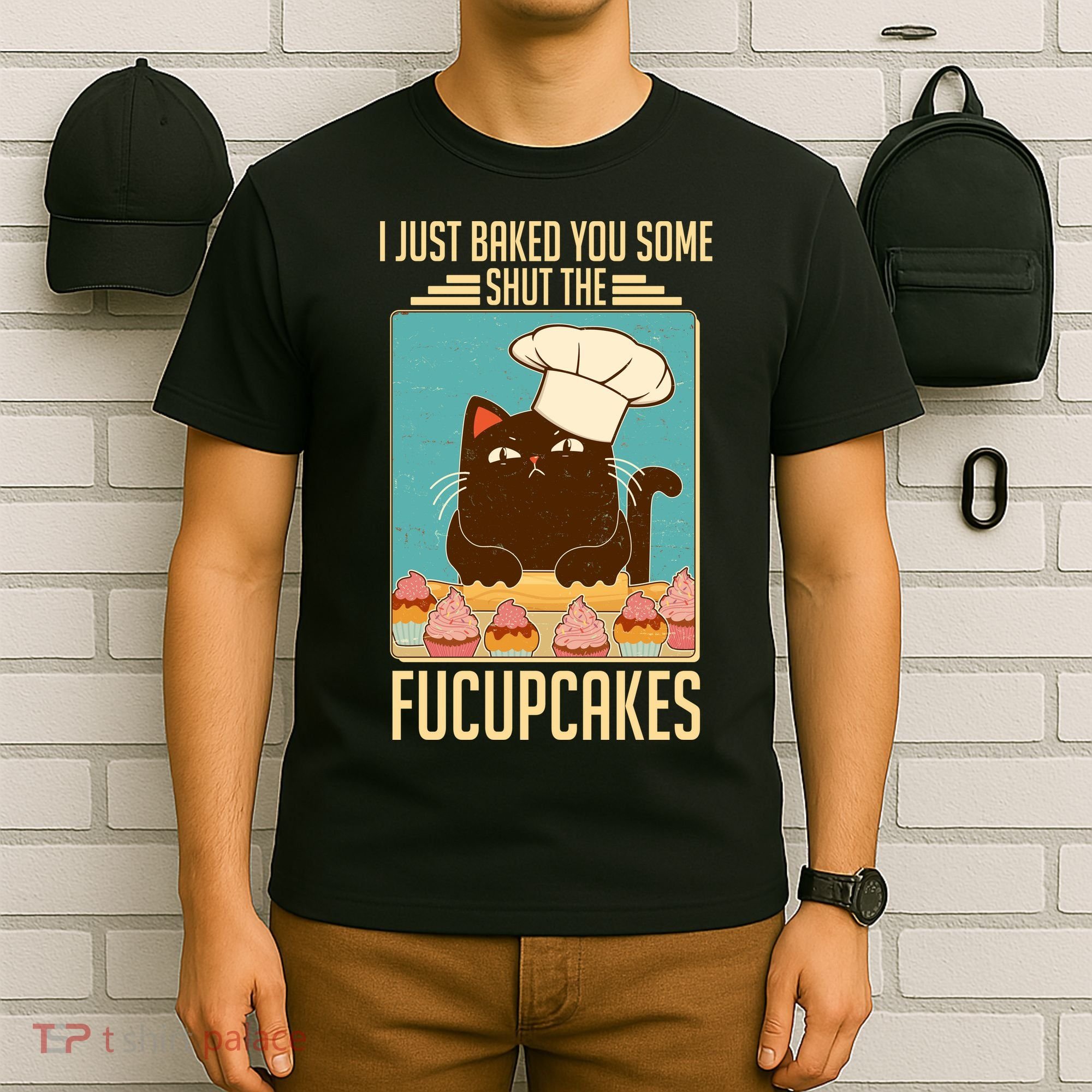 I Just Baked You Some Shut The Fucupcakes Cat T-Shirt