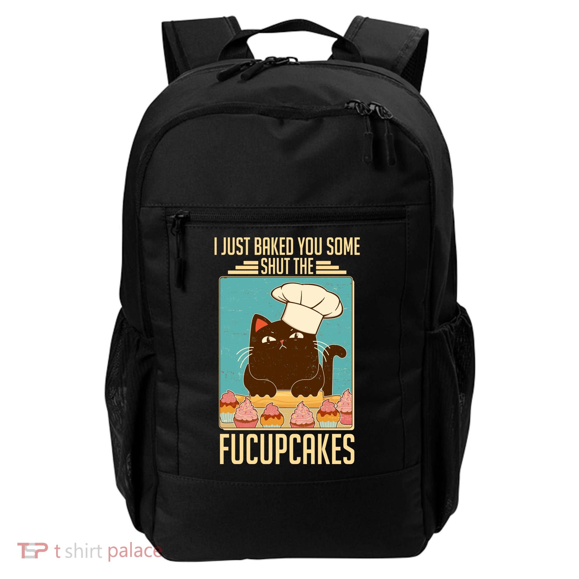 I Just Baked You Some Shut The Fucupcakes Cat Backpack