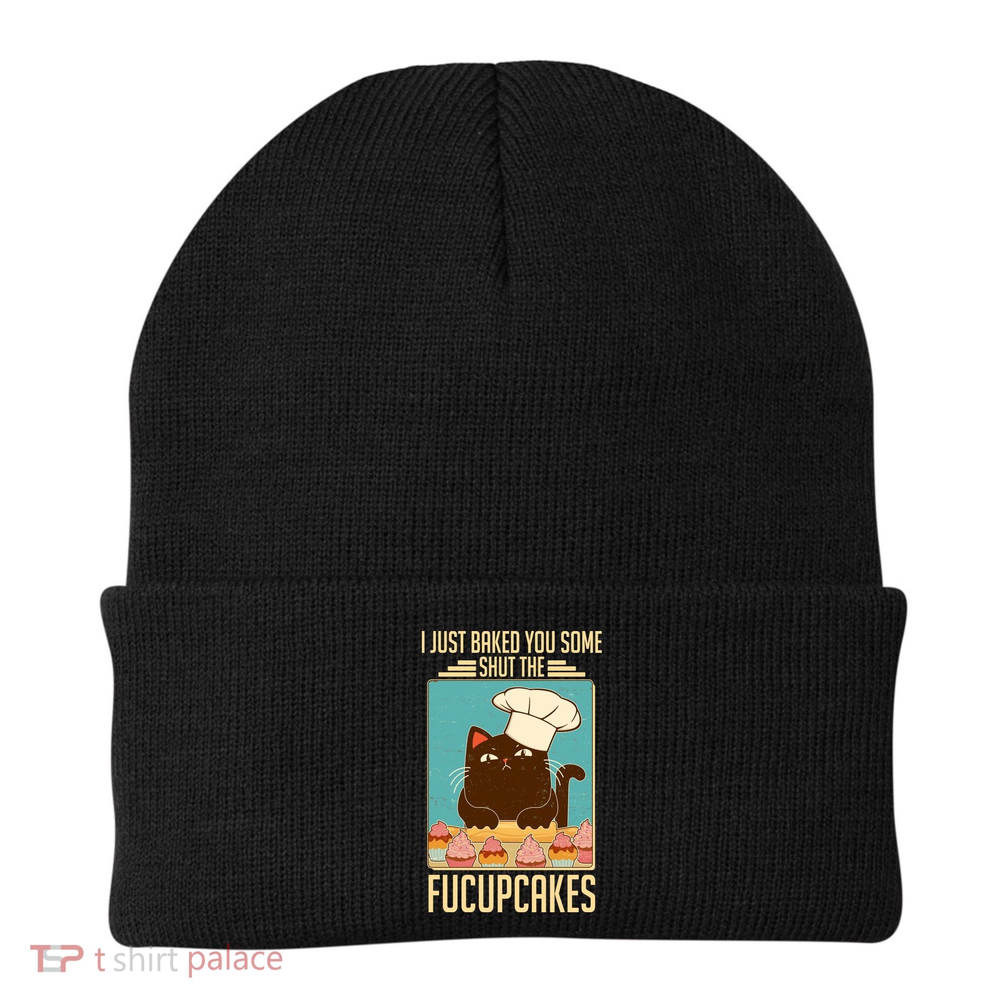 I Just Baked You Some Shut The Fucupcakes Cat Beanie