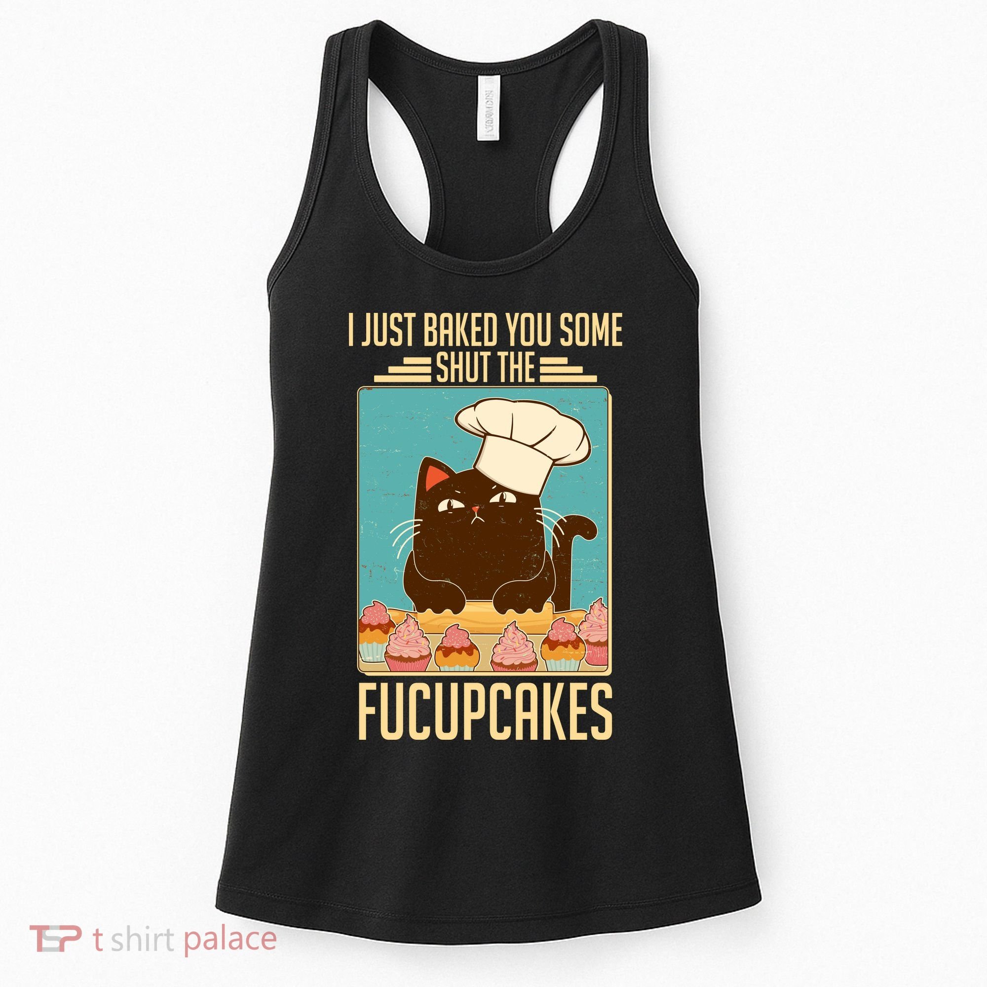 I Just Baked You Some Shut The Fucupcakes Cat Women's Tank Top