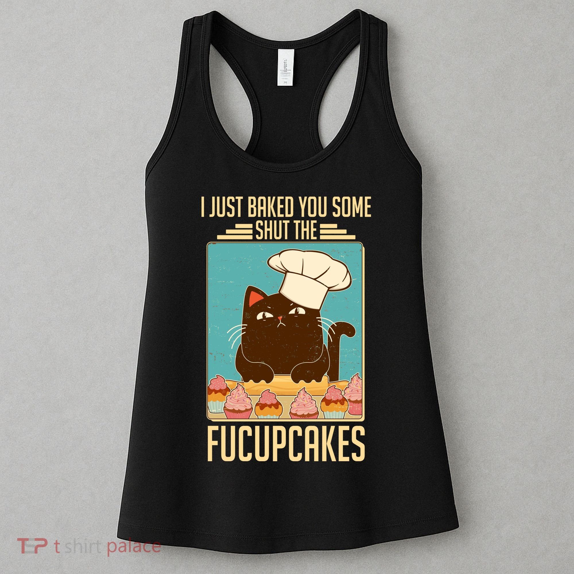 I Just Baked You Some Shut The Fucupcakes Cat Women's Tank Top