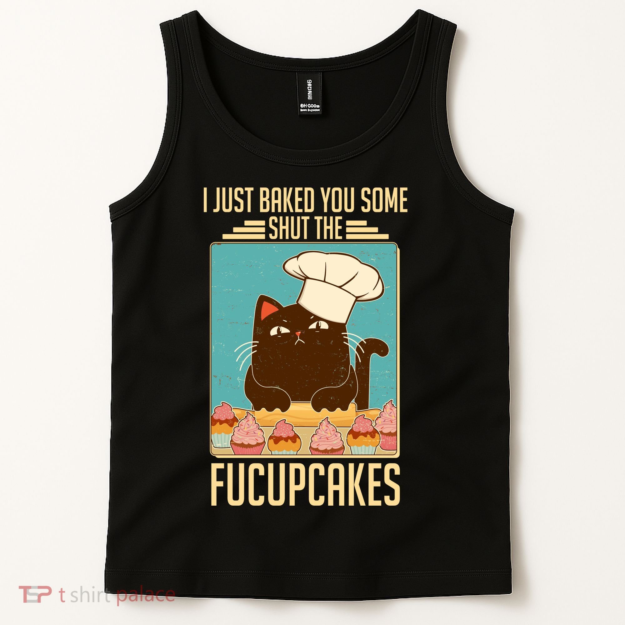 I Just Baked You Some Shut The Fucupcakes Cat Tank Top