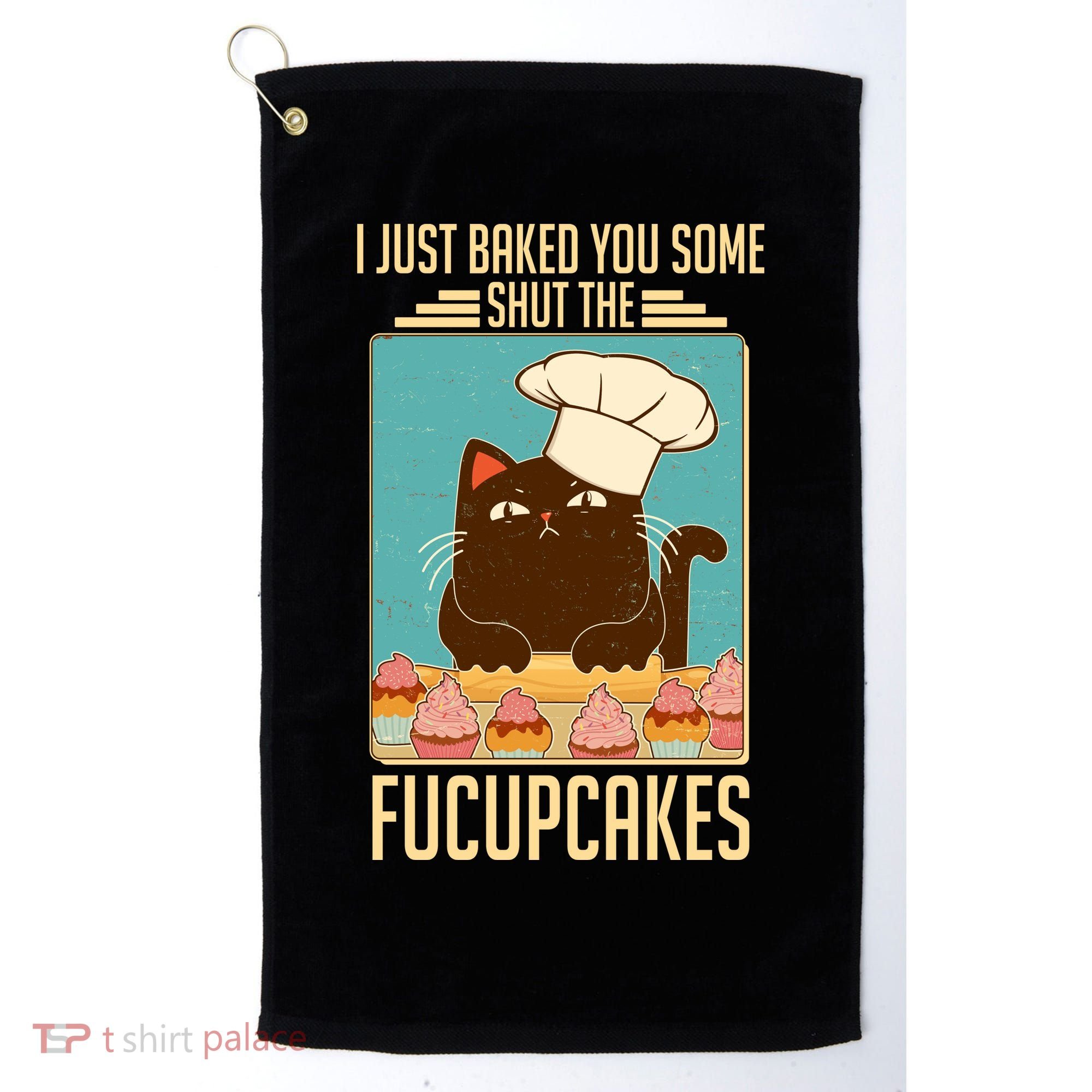 I Just Baked You Some Shut The Fucupcakes Cat Golf Towel