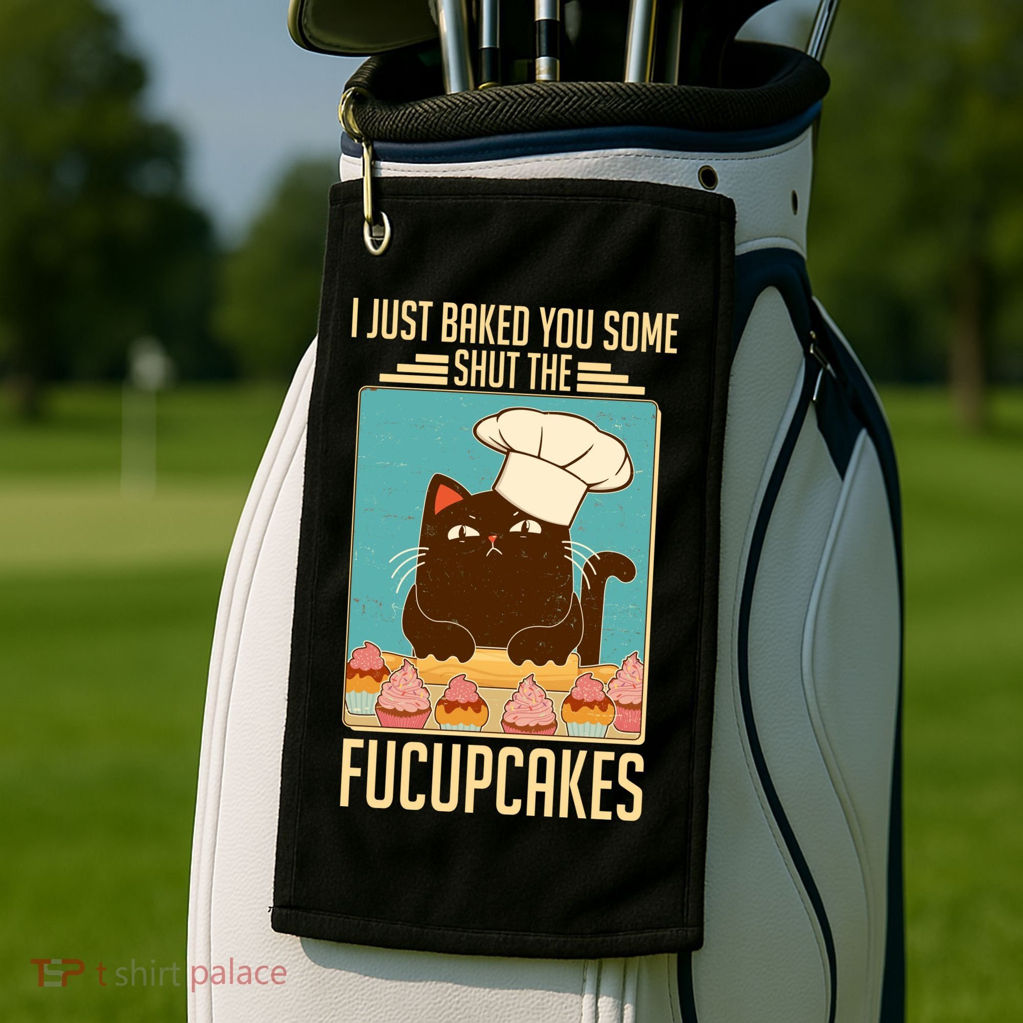 I Just Baked You Some Shut The Fucupcakes Cat Golf Towel