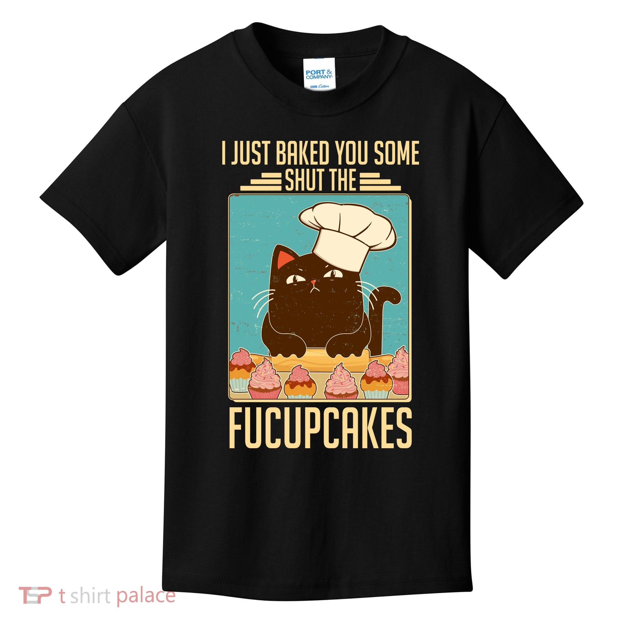 I Just Baked You Some Shut The Fucupcakes Cat Kids T-Shirt