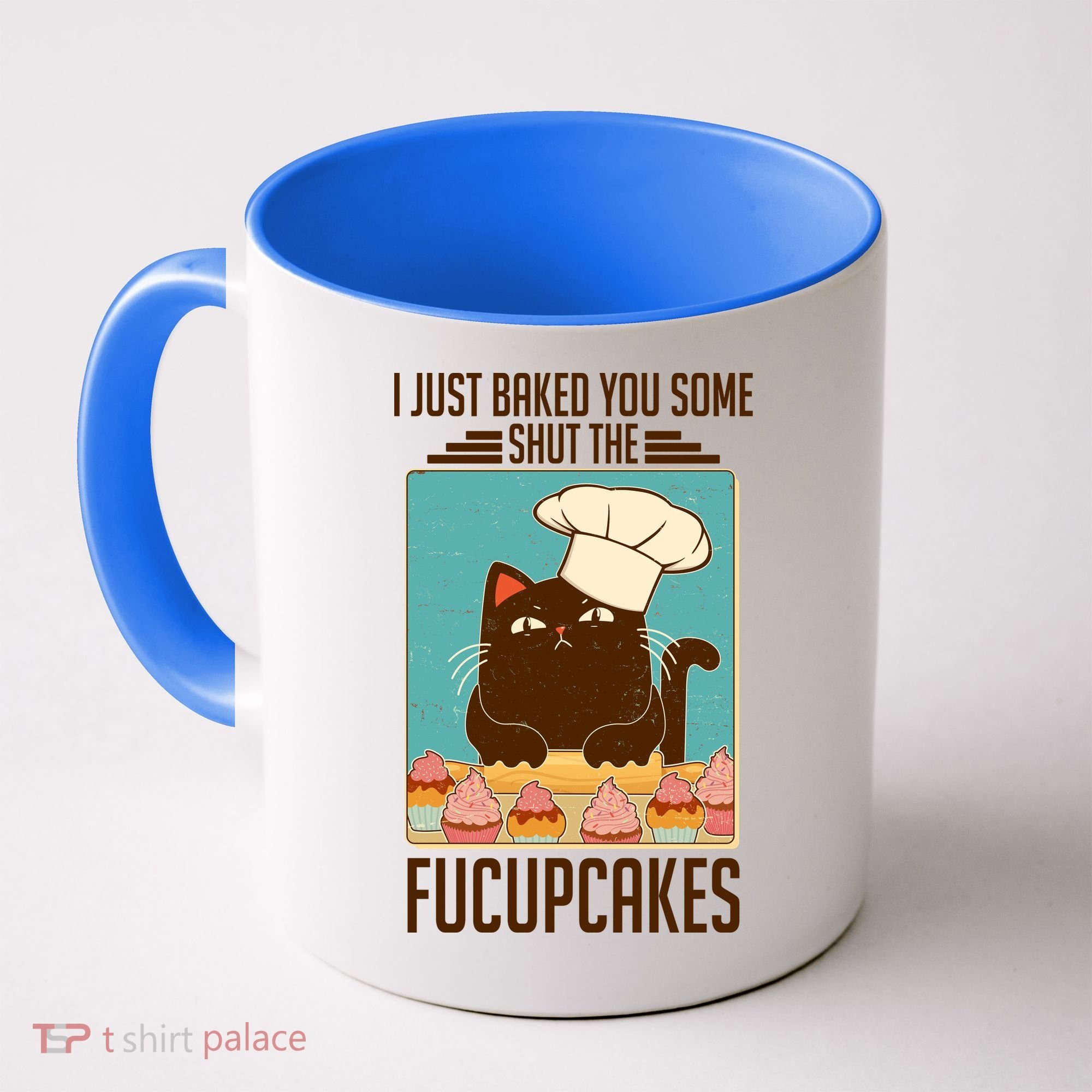 I Just Baked You Some Shut The Fucupcakes Cat Coffee Mug