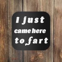 I Just Came Here To Fart Coaster thumb 0