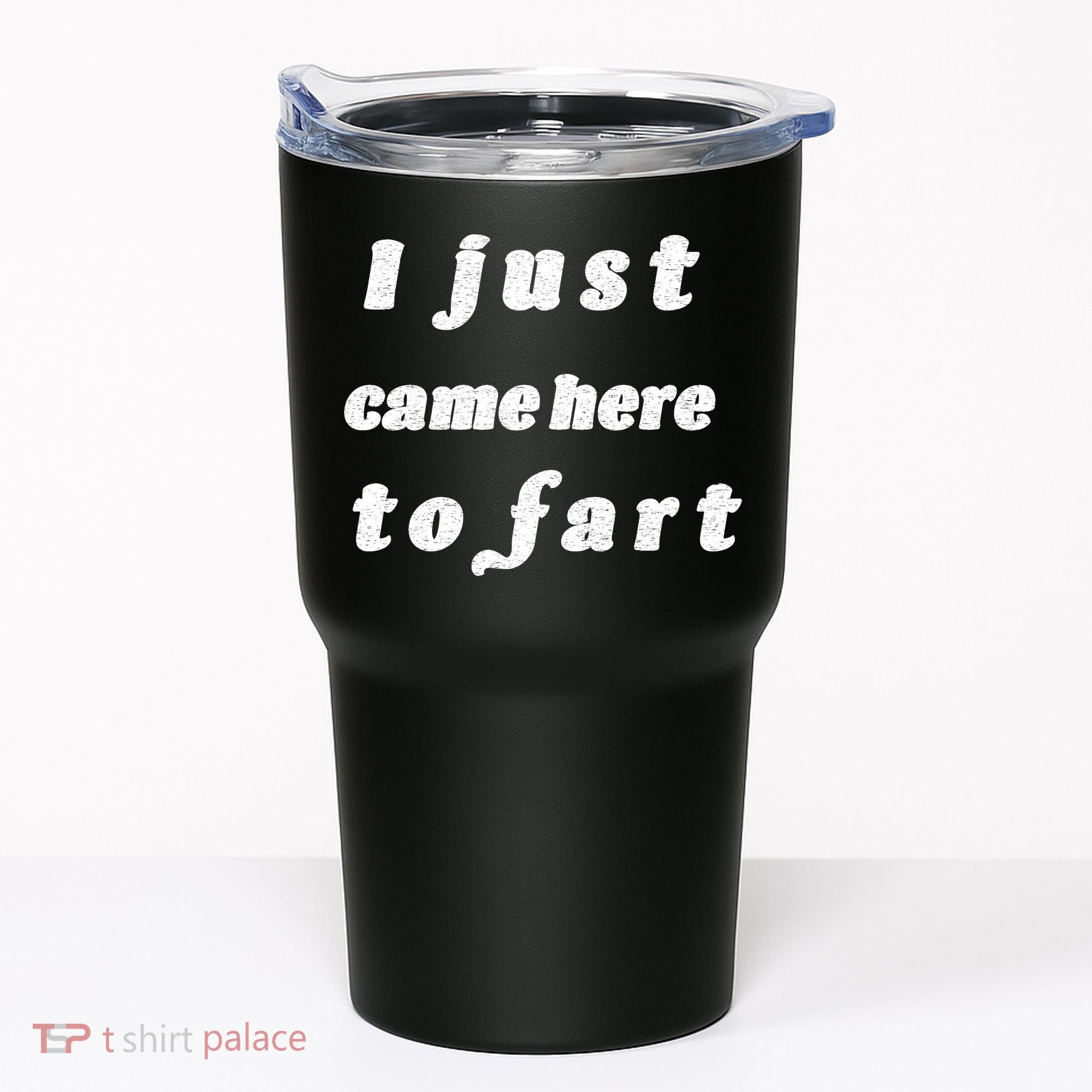 I Just Came Here To Fart Tumbler