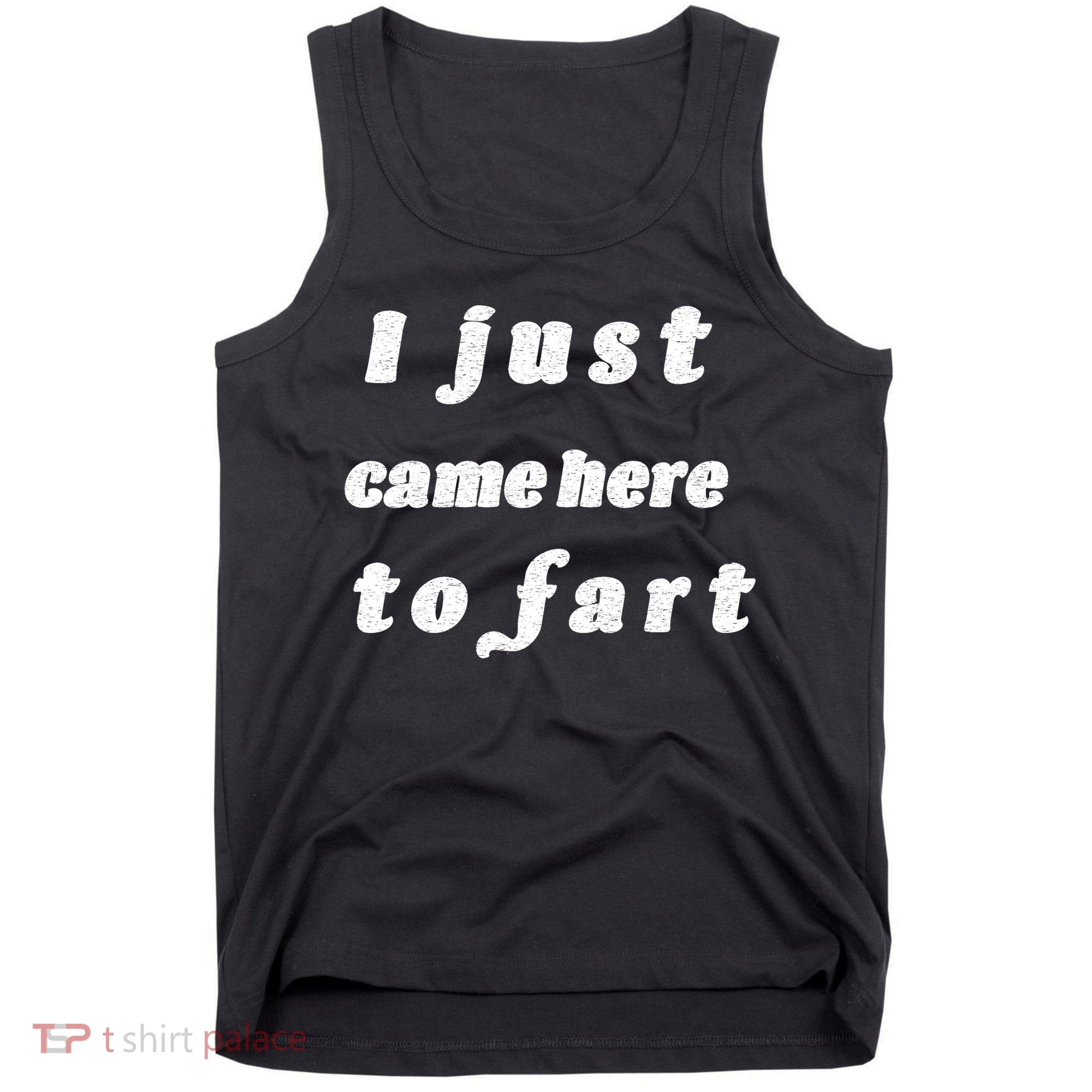 I Just Came Here To Fart Tank Top