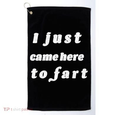I Just Came Here To Fart Golf Towel