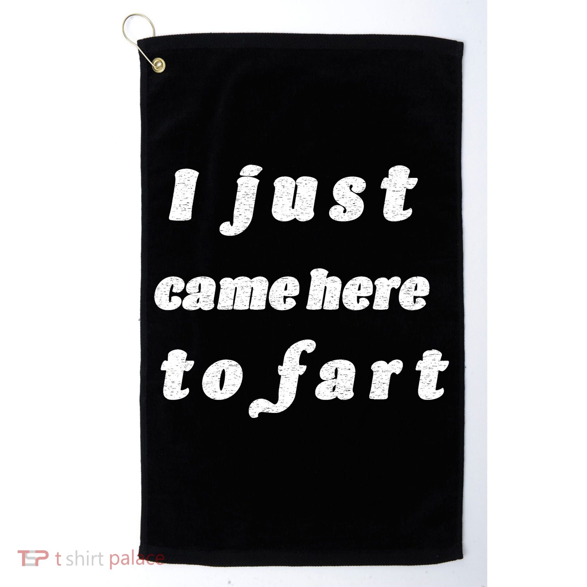 I Just Came Here To Fart Golf Towel