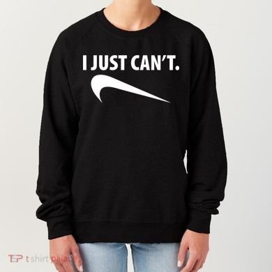 I Just Can't Funny Parody Women's Sweatshirt