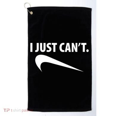 I Just Can't Funny Parody Golf Towel