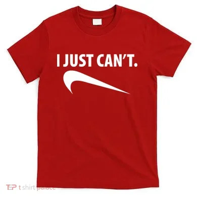 I Just Can't Funny Parody T-Shirt