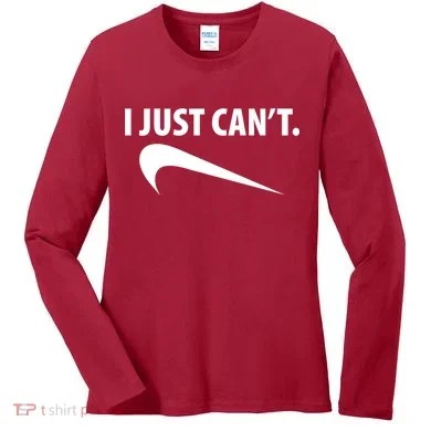 I Just Can't Funny Parody Women's Long Sleeve Shirt