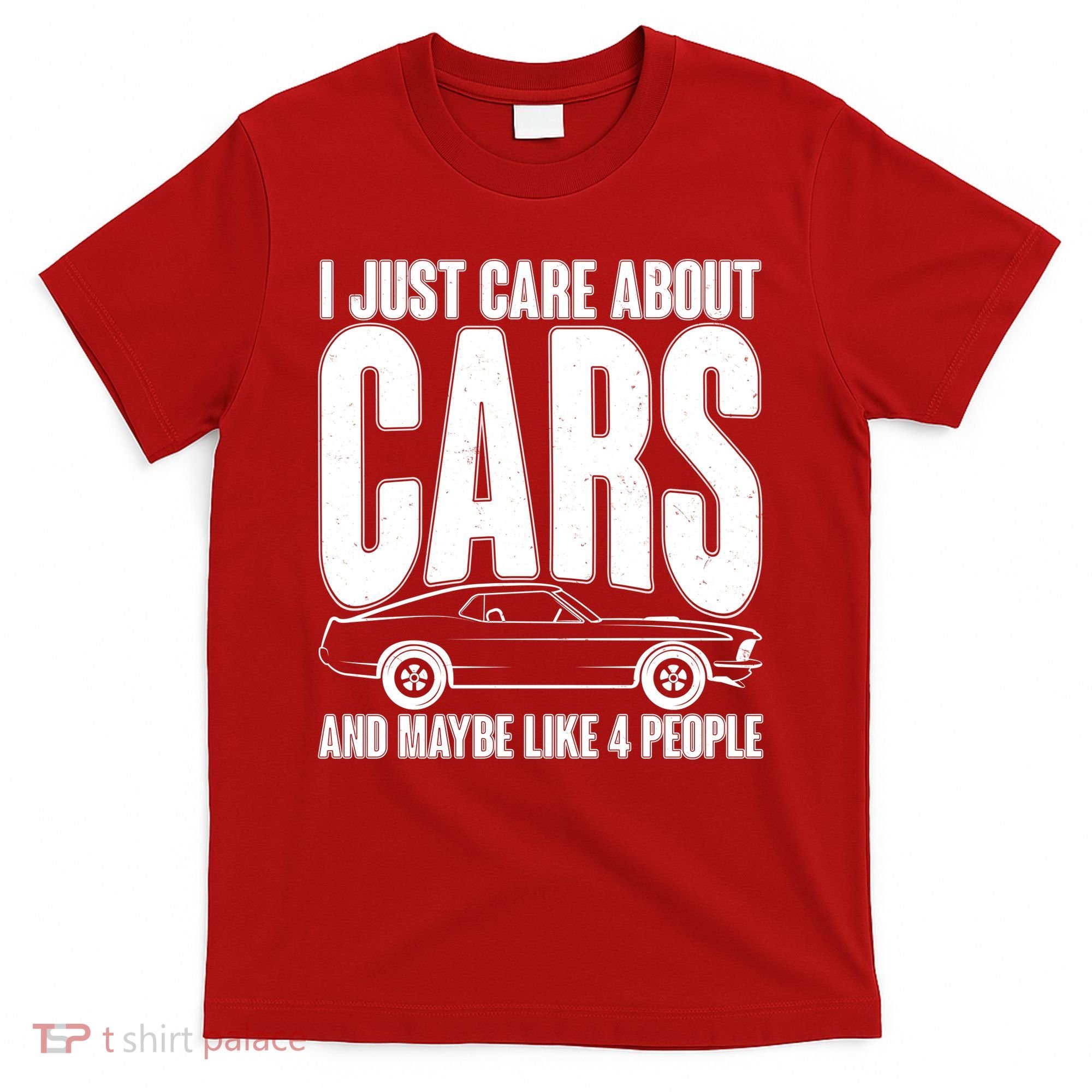 I Just Care About Cars and Maybe Like 4 People T-Shirt