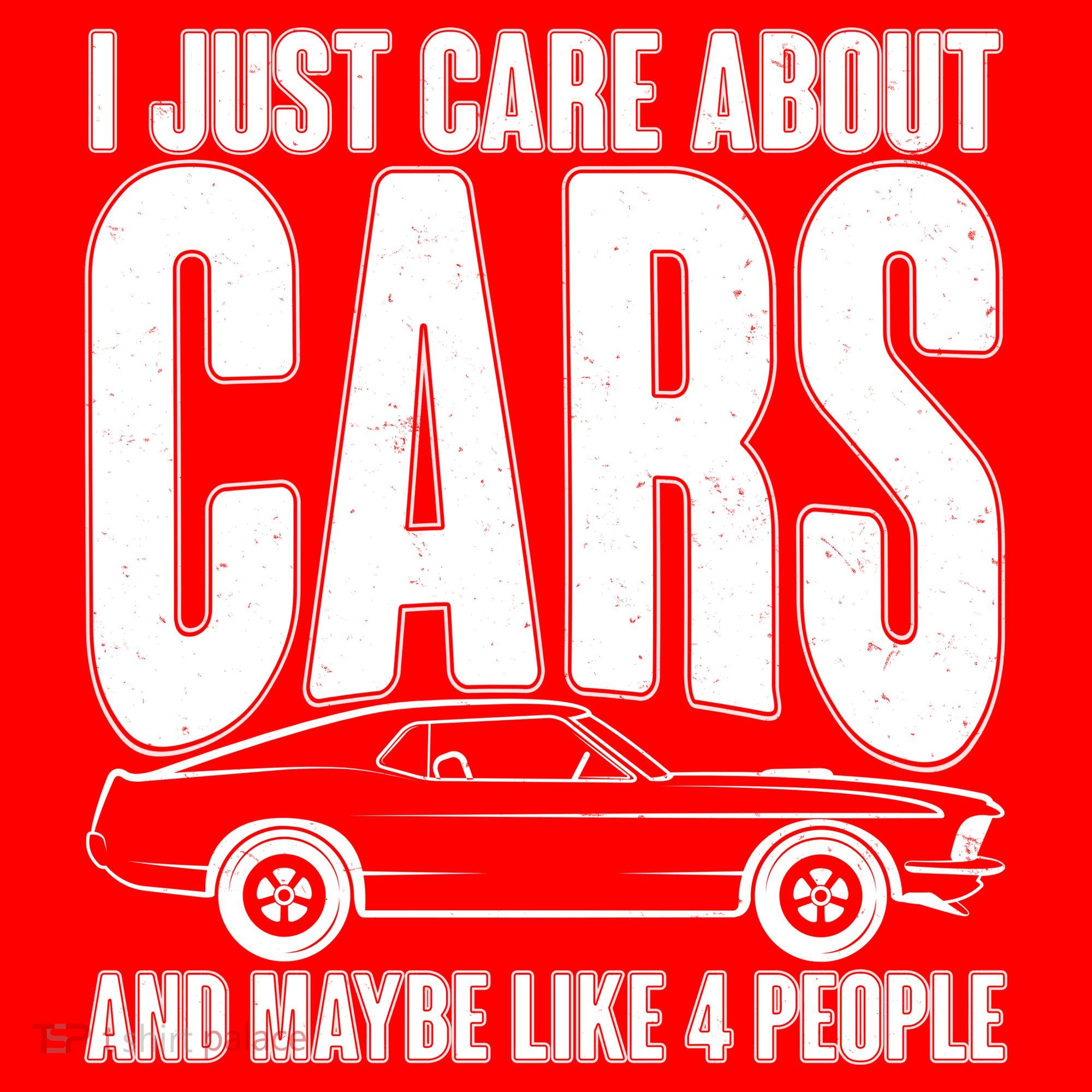I Just Care About Cars and Maybe Like 4 People T-Shirt
