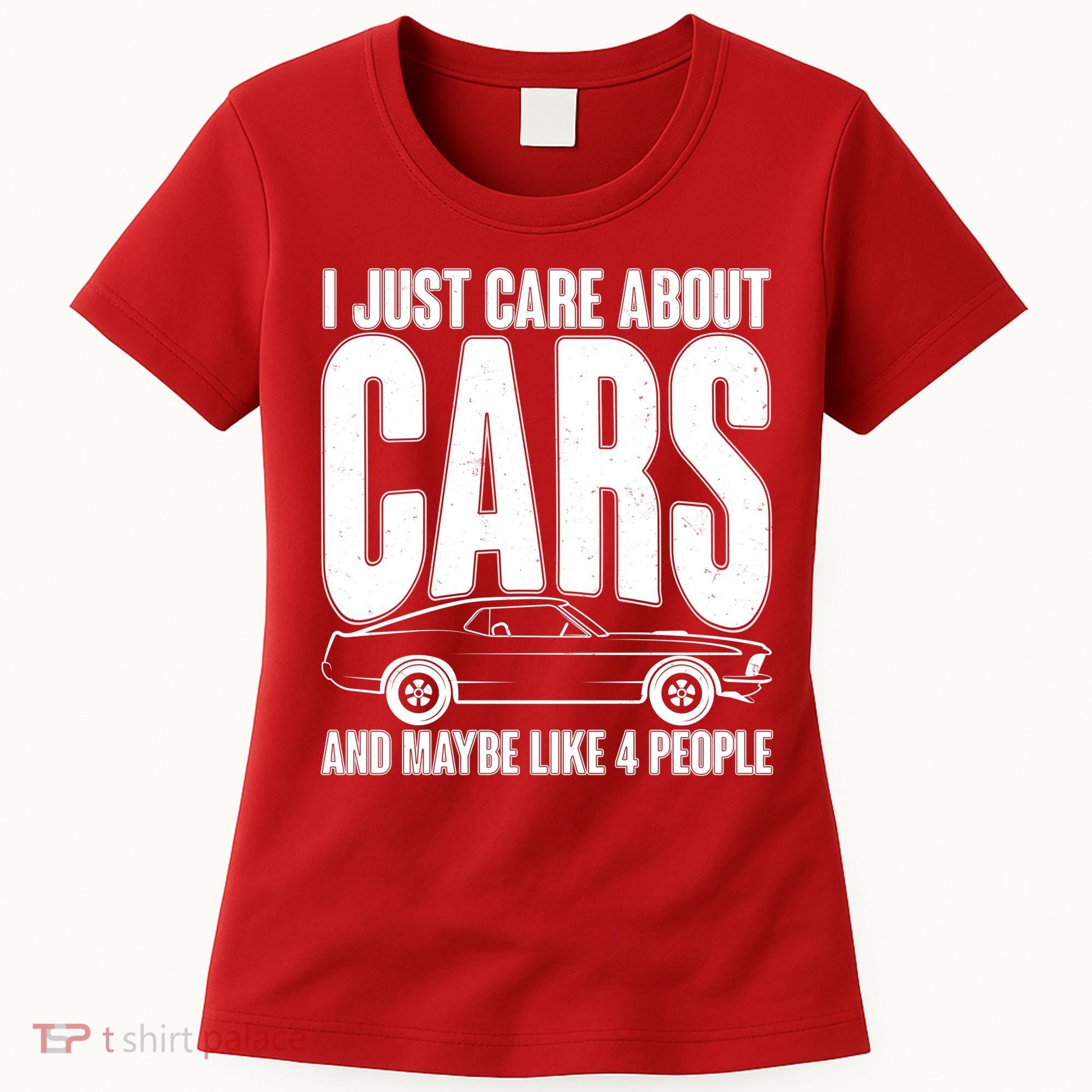 I Just Care About Cars and Maybe Like 4 People Women's T-Shirt