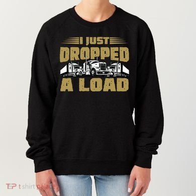 I Just Dropped A Load Trucking Women's Sweatshirt