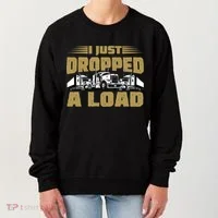 I Just Dropped A Load Trucking Women's Sweatshirt thumb 0
