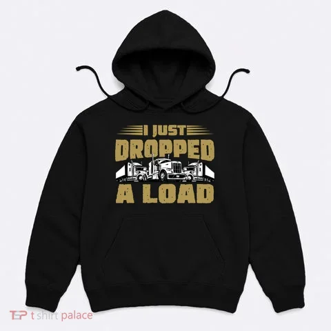 I Just Dropped A Load Trucking Hoodie in the selected color