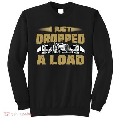 I Just Dropped A Load Trucking Sweatshirt