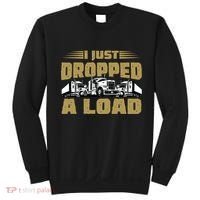 I Just Dropped A Load Trucking Sweatshirt thumb 0