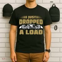 I Just Dropped A Load Trucking T-Shirt thumb 6
