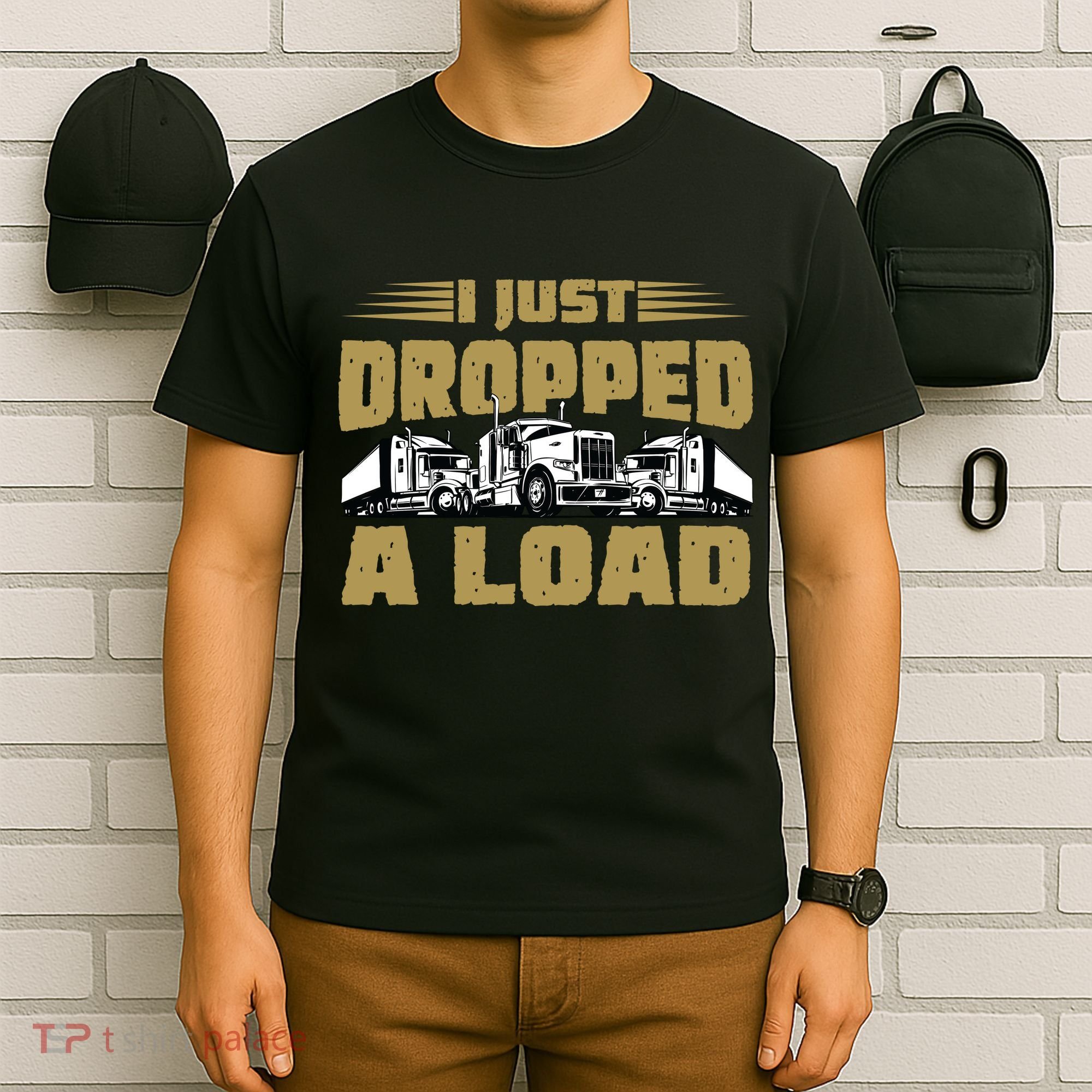 I Just Dropped A Load Trucking T-Shirt