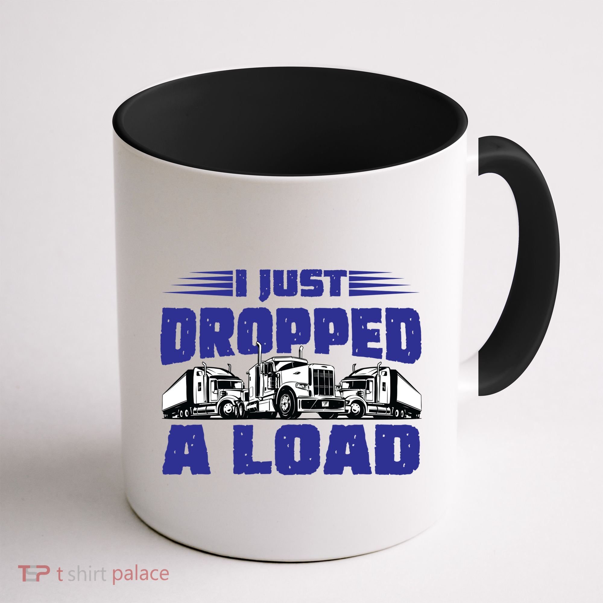 I Just Dropped A Load Trucking Coffee Mug