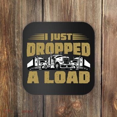 I Just Dropped A Load Trucking Coaster