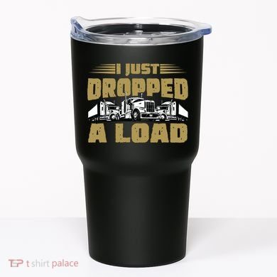 I Just Dropped A Load Trucking Tumbler