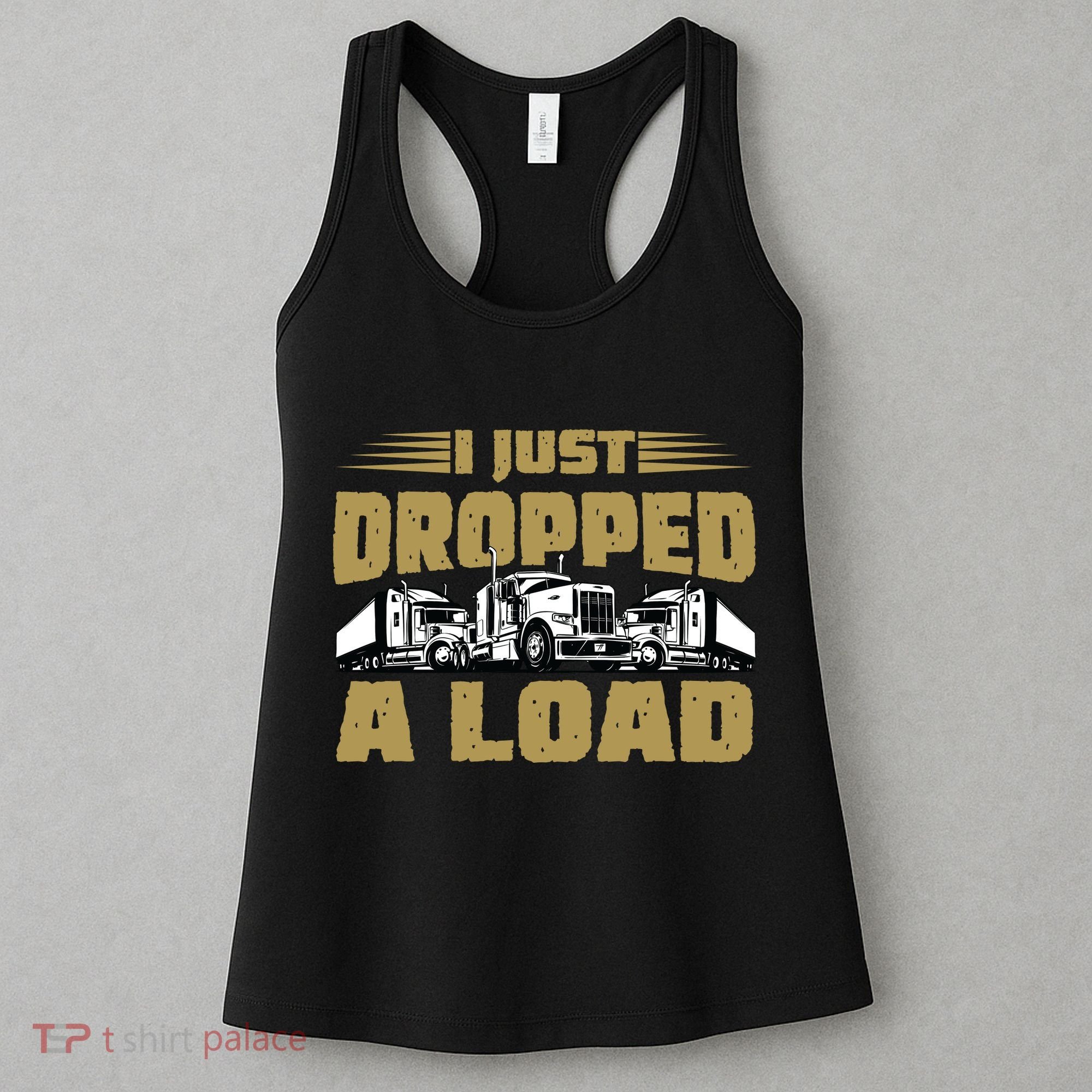 I Just Dropped A Load Trucking Women's Tank Top