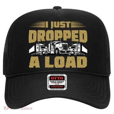 I Just Dropped A Load Trucking Hat