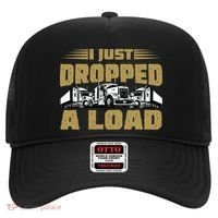 I Just Dropped A Load Trucking Hat thumb 0