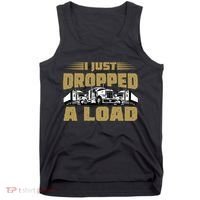 I Just Dropped A Load Trucking Tank Top thumb 0