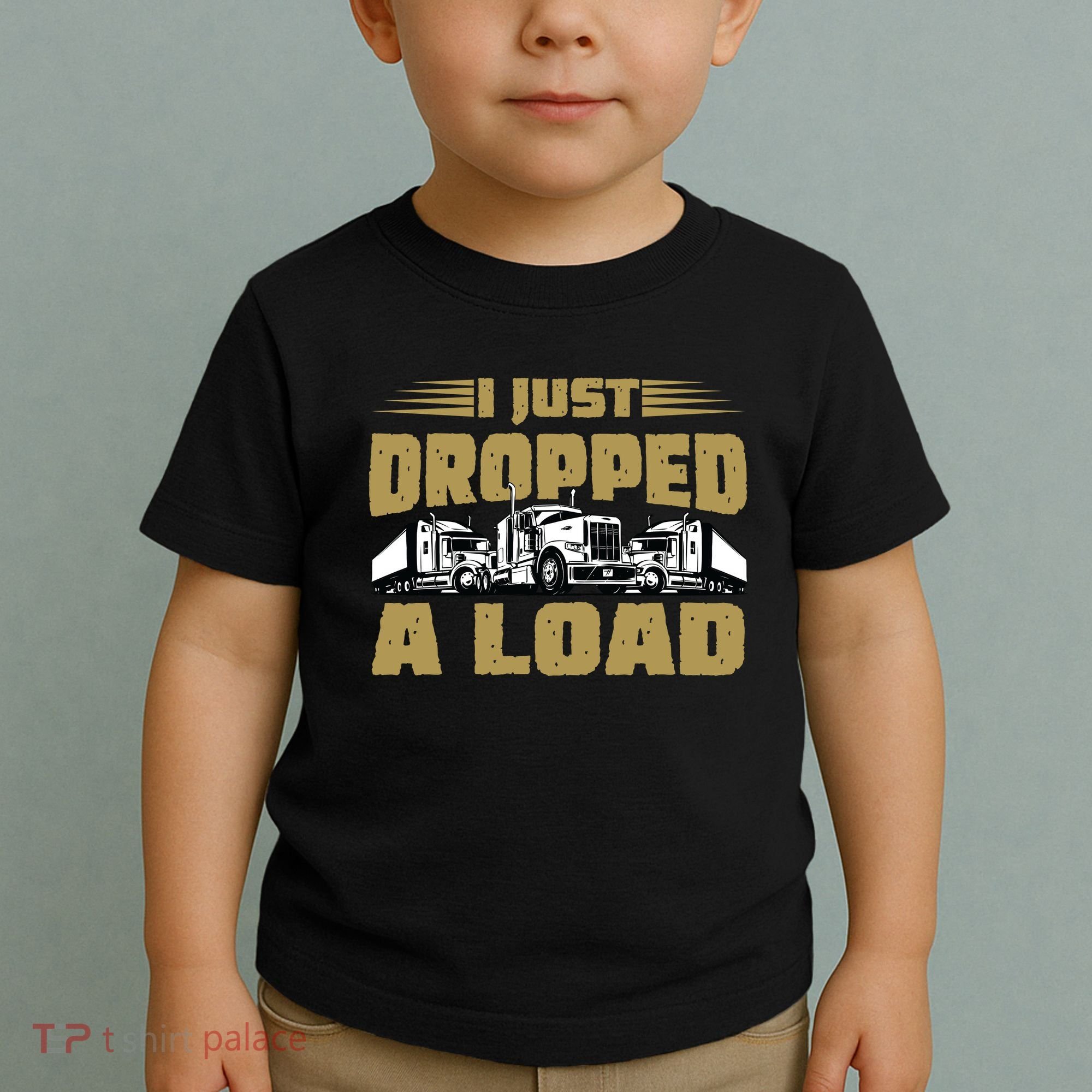 I Just Dropped A Load Trucking Toddler T-Shirt