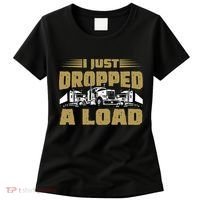 I Just Dropped A Load Trucking Women's T-Shirt thumb 0