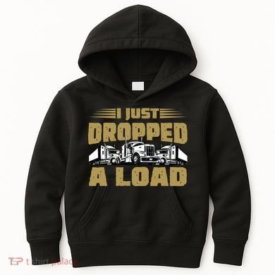 I Just Dropped A Load Trucking Kids Hoodie