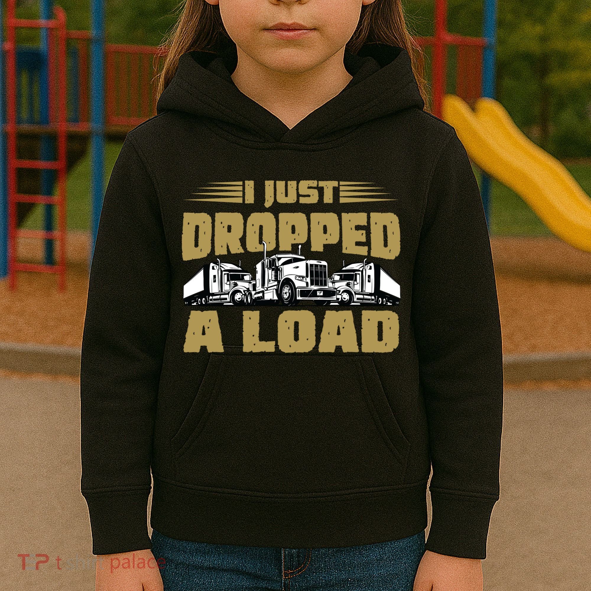 I Just Dropped A Load Trucking Kids Hoodie