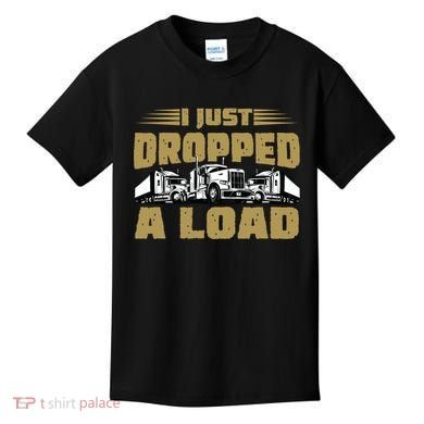 I Just Dropped A Load Trucking Kids T-Shirt