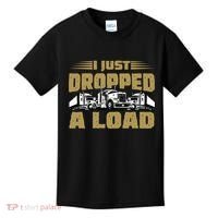 I Just Dropped A Load Trucking Kids T-Shirt thumb 0