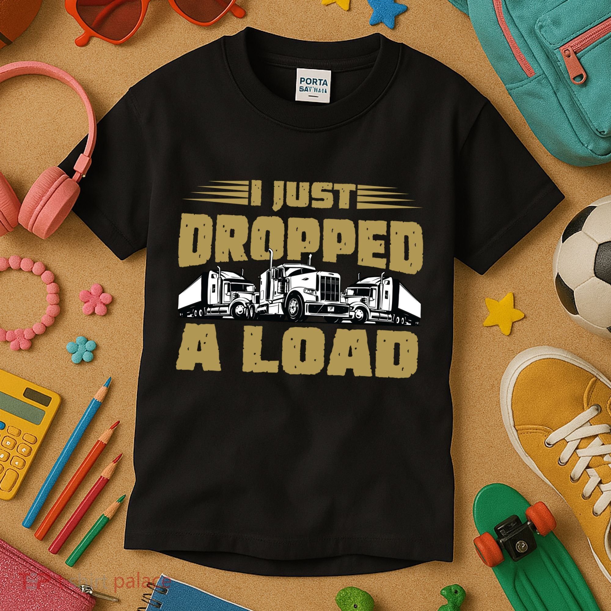 I Just Dropped A Load Trucking Kids T-Shirt