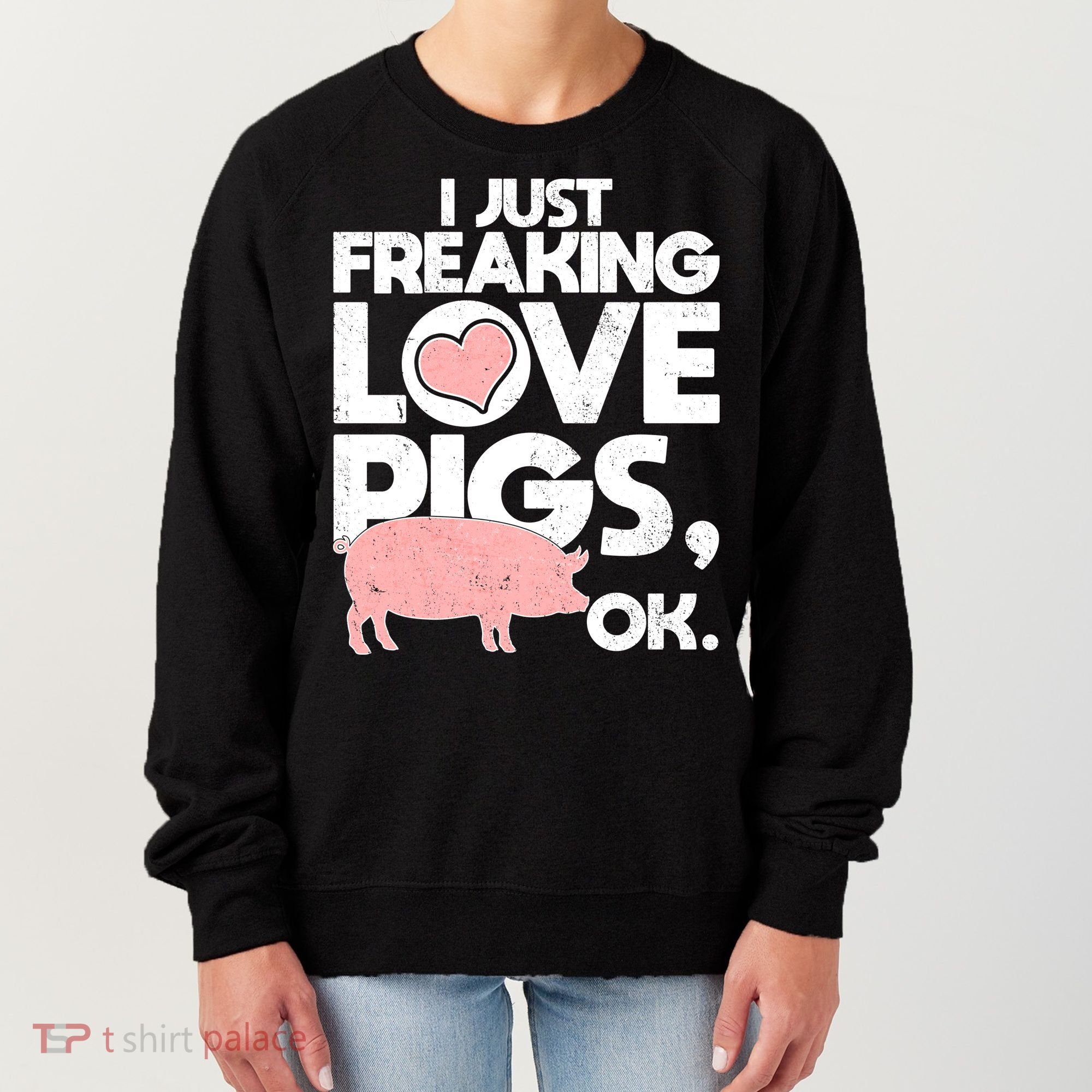I Just Freaking Love Pigs OK Women's Sweatshirt