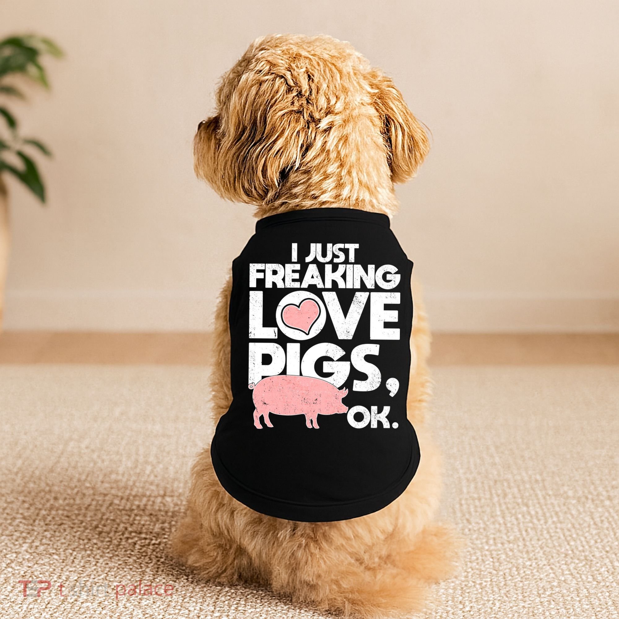 I Just Freaking Love Pigs OK Doggie Tank