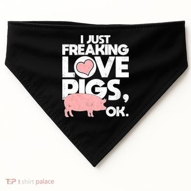 I Just Freaking Love Pigs OK USA-Made Doggie Bandana