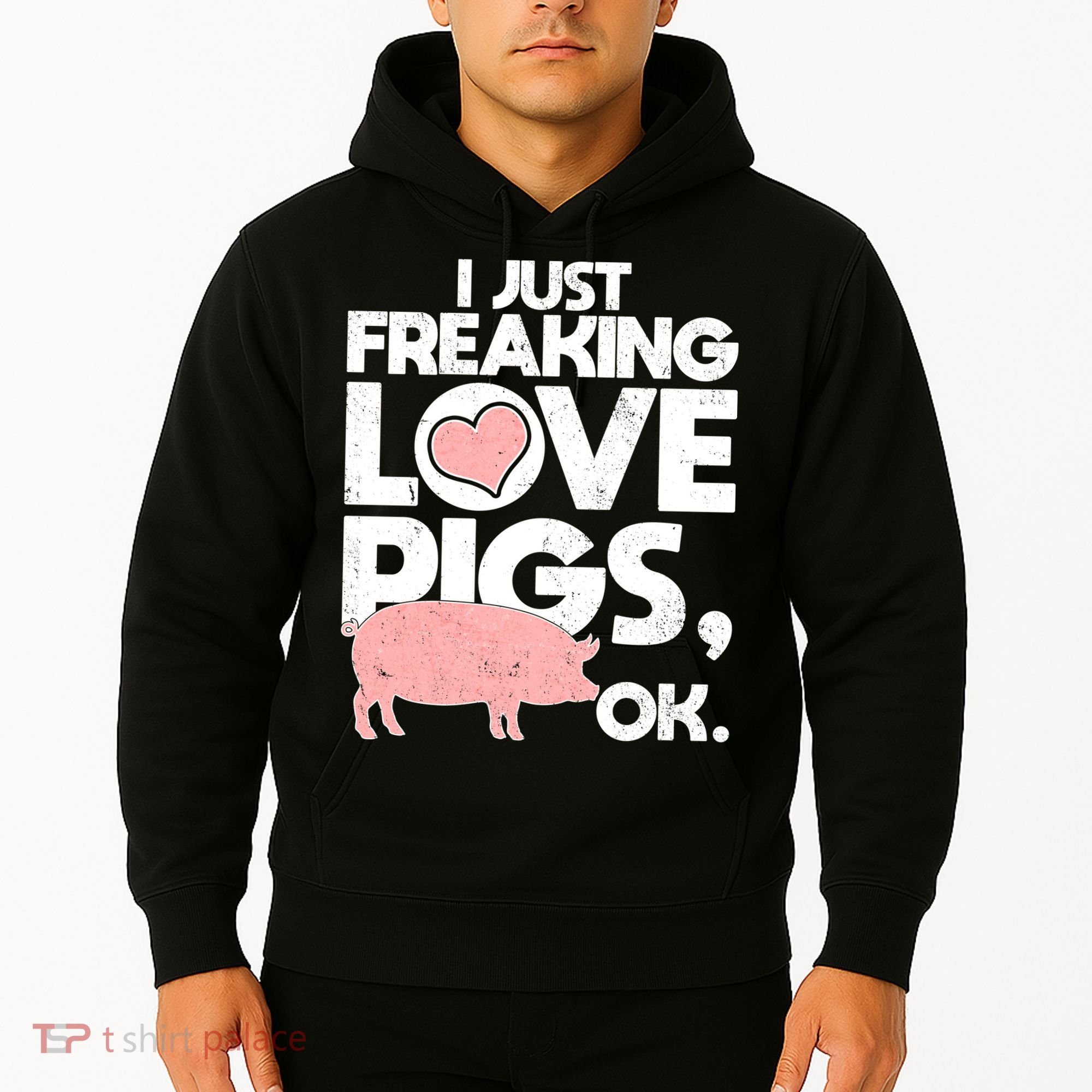 I Just Freaking Love Pigs OK Hoodie