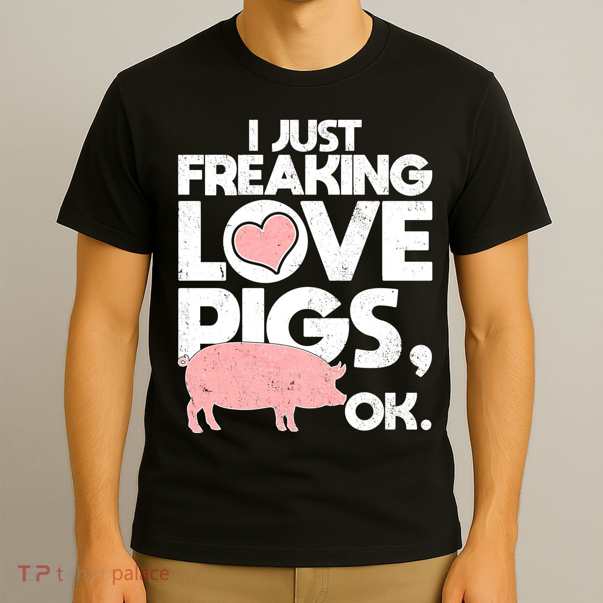 I Just Freaking Love Pigs OK T-Shirt