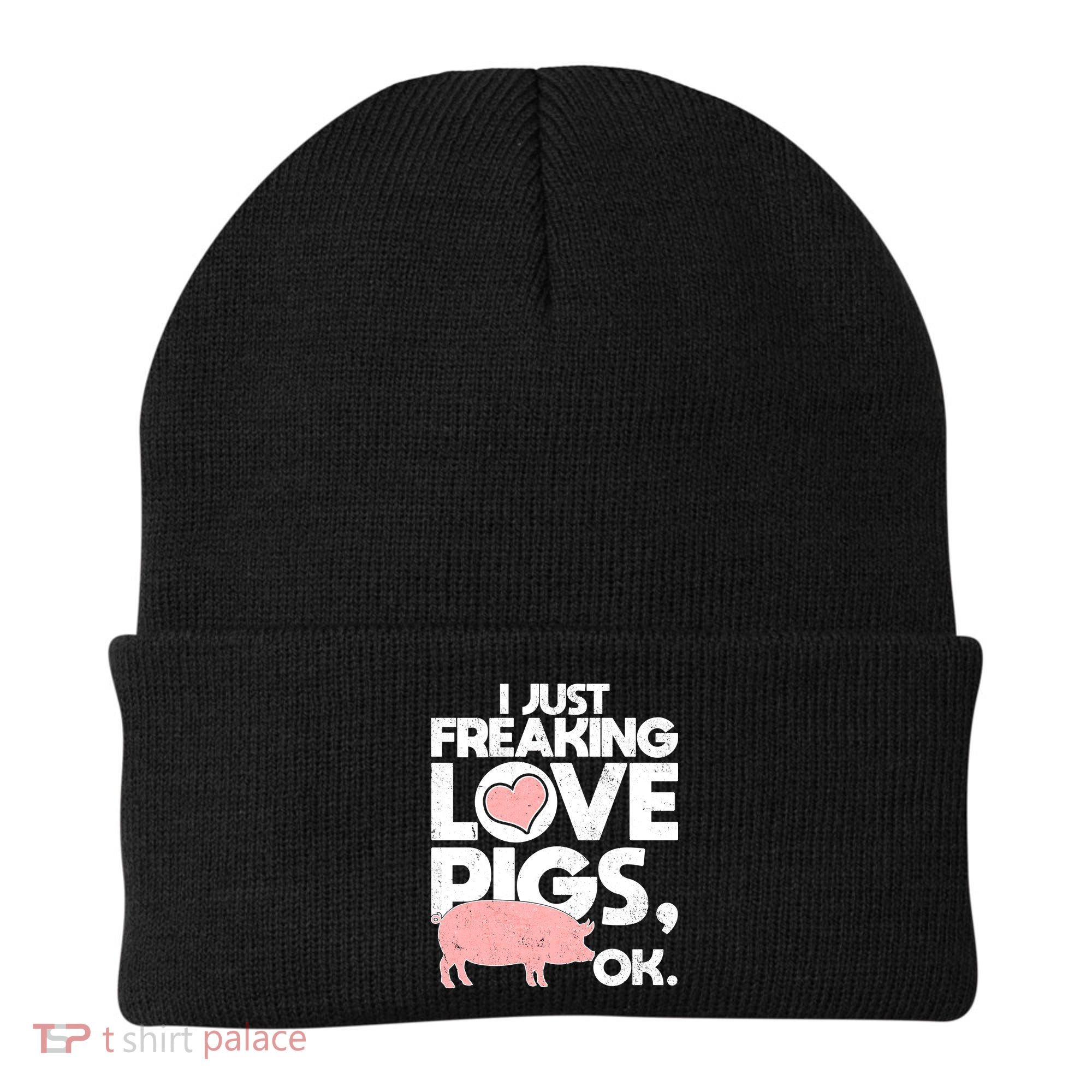 I Just Freaking Love Pigs OK Beanie