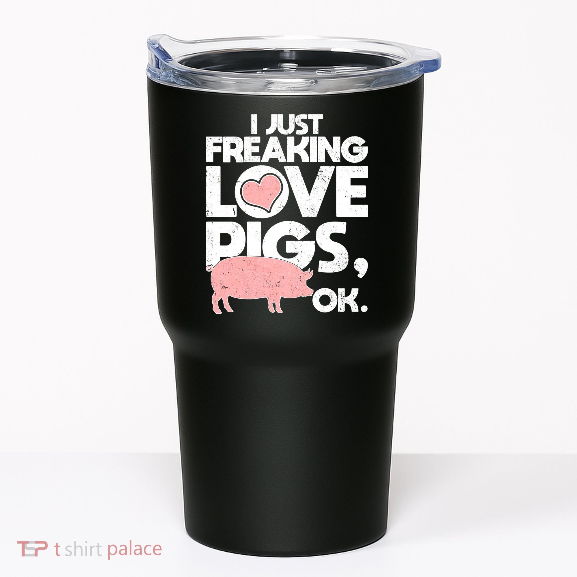 I Just Freaking Love Pigs OK Tumbler